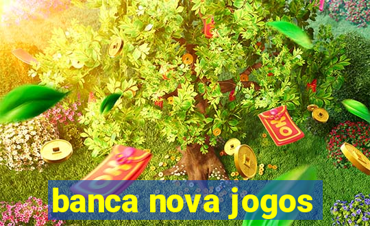 banca nova jogos